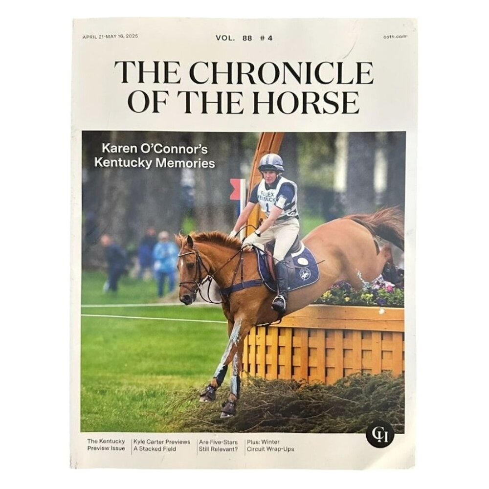 Chronicle of the Horse Magazine April 21 2025 Vol 88 #4 Karen O'Connor Kentucky